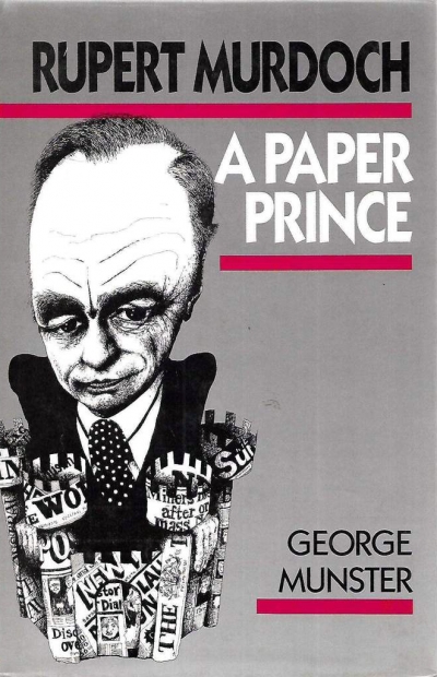 Kevin Childs reviews &#039;Rupert Murdoch: A paper prince&#039; by George Munster