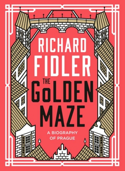 Christopher Menz reviews &#039;The Golden Maze: A biography of Prague&#039; by Richard Fidler
