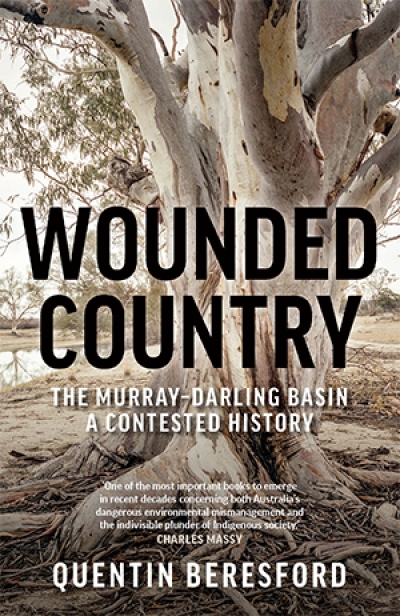 Cameron Muir reviews &#039;Wounded Country: The Murray–Darling Basin – a contested history&#039; by Quentin Beresford