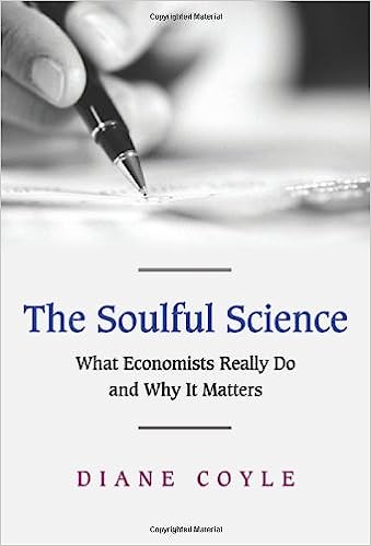 The Soulful Science: What economists really do and why it matters