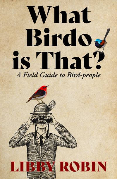 What Birdo is That?: A field guide to bird people