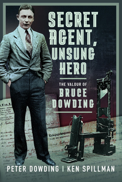 Secret Agent, Unsung Hero: The valour of Bruce Dowding