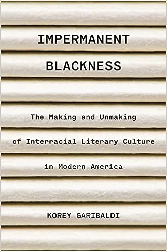 Impermanent Blackness: The making and unmaking of interracial literary culture in modern America