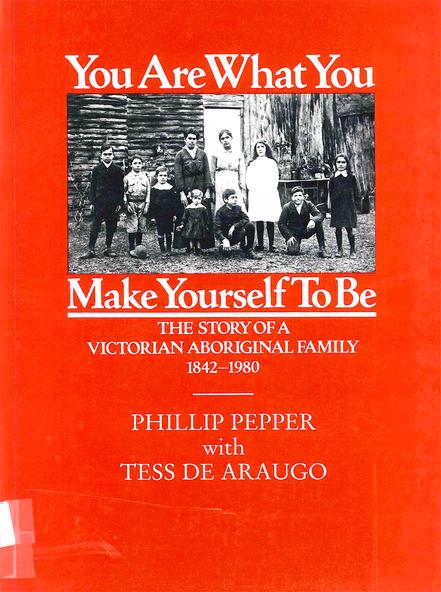 You Are What You Make Yourself To Be: The story of a Victorian Aboriginal family