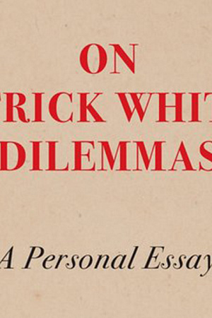 Martin Thomas reviews ‘On Patrick White’s Dilemmas: A personal essay’ by Vrasidas Karalis