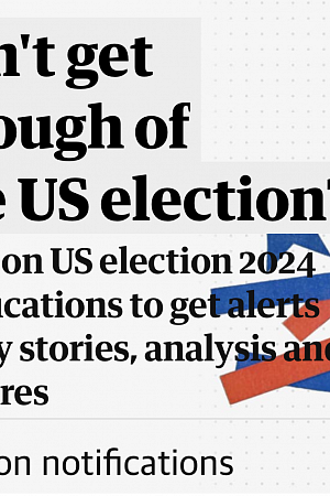 'Can't get enough of the US election?' (The Guardian)