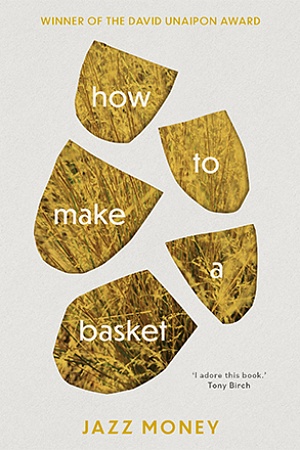 How to Make A Basket by Jazz Money University of Queensland Press, $24.99 pb, 136 pp
