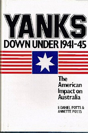 Peter Dennis reviews ‘Yanks Down Under 1941-45’ by E. Daniel Potts, Annette Potts and ‘Australia 1942’ by Brian McKinlay