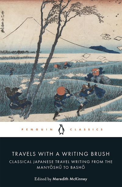 Barry Hill reviews &#039;Travels with a Writing Brush: Classical Japanese travel writing from the Manyōshū to Bashō&#039; edited and translated by Meredith McKinney