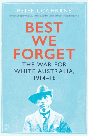 Marilyn Lake reviews &#039;Best We Forget: The war for white Australia, 1914–18&#039; by Peter Cochrane