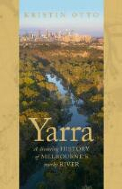 Mark McKenna reviews ‘Yarra: A diverting history of Melbourne’s murky river’ by Kristin Otto and ‘The Vision Splendid: A social and cultural history of rural Australia’ by Richard Waterhouse