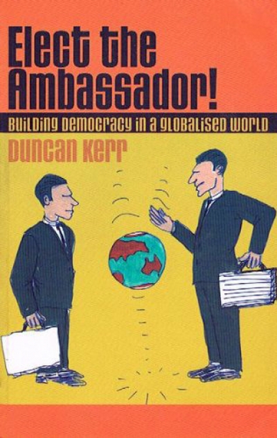 Hugh Stretton reviews &#039;Elect the Ambassador: Building democracy in a globalised world&#039; by Duncan Kerr