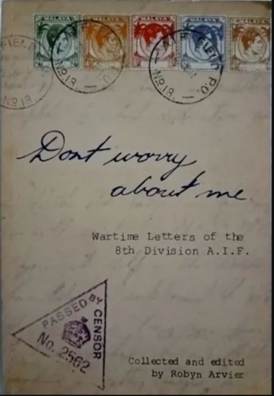 Rod Beecham reviews ‘Don’t Worry About Me: Wartime letters of the 8th division AIF’ edited by Robyn Arvier and ‘Hellfire: Australia, Japan and the prisoners of war’ by Cameron Forbes