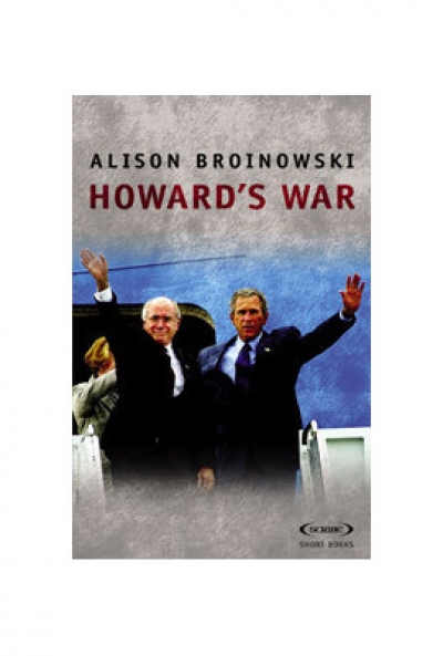 Dennis Altman reviews ‘Howard’s War’ by Alison Broinowski