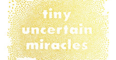 Naama Grey-Smith reviews &#039;Tiny Uncertain Miracles&#039; by Michelle Johnston