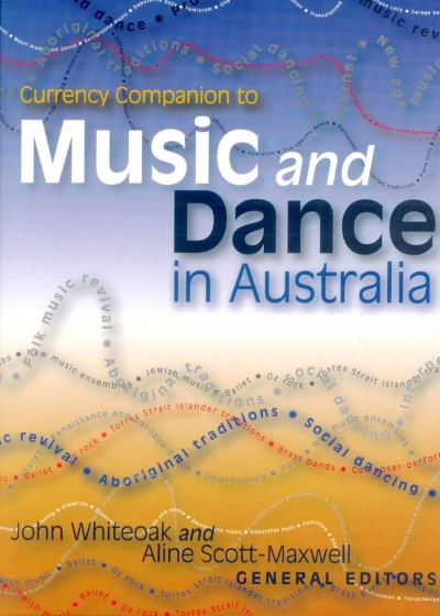 John Rickard reviews ‘Currency Companion to Music and Dance in Australia’ edited by John Whiteoak and Aline Scott-Maxwell