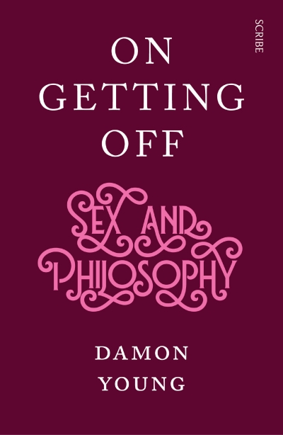 Shannon Burns reviews &#039;On Getting Off: Sex and philosophy&#039; by Damon Young