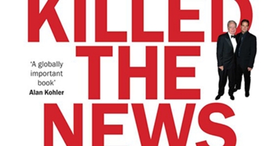 Bridget Griffen-Foley reviews ‘The Men Who Killed the News: The inside story of how media moguls abused their power, manipulated the truth and distorted democracy’ by Eric Beecher