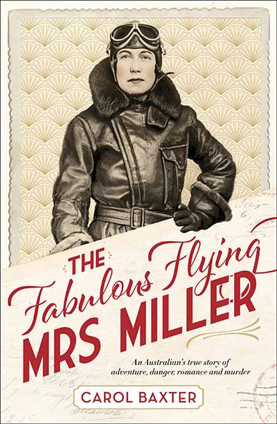 Simon Caterson reviews &#039;The Fabulous Flying Mrs Miller: An Australian’s true story of adventure, danger, romance and murder&#039; by Carol Baxter