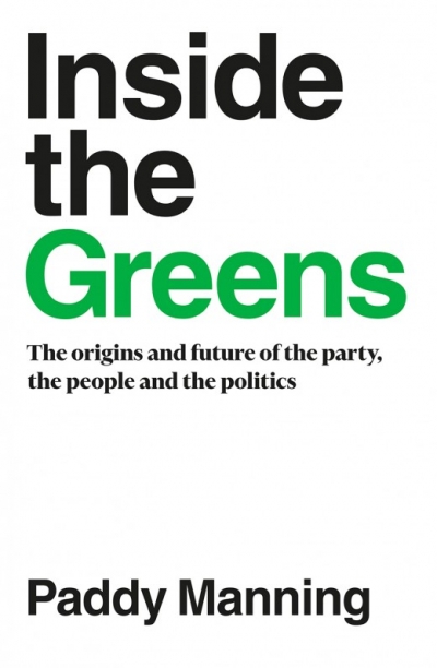 James Walter reviews &#039;Inside the Greens: The origins and future of the party, the people and the politics&#039; by Paddy Manning
