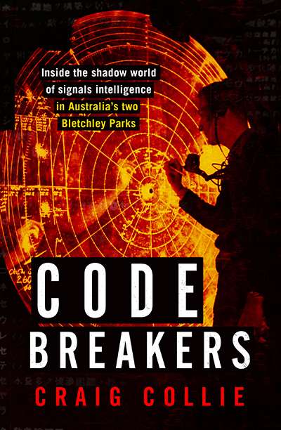 Simon Caterson reviews &#039;Code Breakers: Inside the shadow world of signals intelligence in Australia’s two Bletchley Parks&#039; by Craig Collie