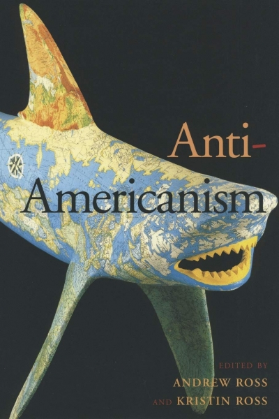 Brendon O&#039;Connor reviews ‘Anti-Americanism’ edited by Andrew Ross and Kristen Ross