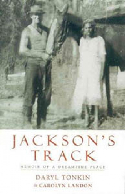 Rolling Column | Alison Ravenscroft on &#039;Jackson’s Track: A memoir of a Dreamtime place&#039; by Daryl Tonkin and Carolyn Landon