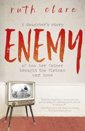 Carol Middleton reviews 'Enemy: A daughter's story of how her father brought the Vietnam War home' by Ruth Clare