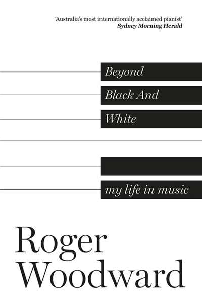 Valerie Lawson reviews &#039;Beyond Black and White: My life in music&#039; by Roger Woodward