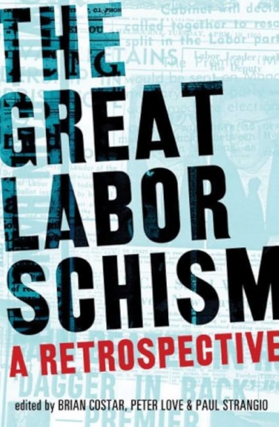Chris McConville reviews ‘The Great Labor Schism: A retrospective’ edited by Brian Costar, Peter Love and Paul Strangio