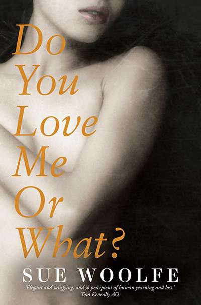 Jane Sullivan reviews &#039;Do You Love Me Or What?&#039; by Sue Woolfe