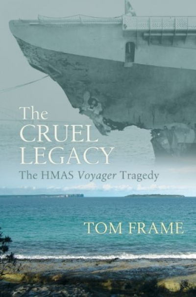 John Connor reviews ‘The Cruel Legacy: The HMAS Voyager tragedy’ by Tom Frame