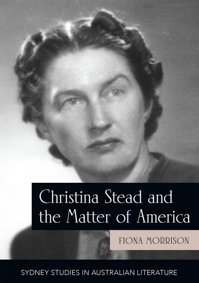 Anne Pender reviews &#039;Christina Stead and the Matter of America&#039; by Fiona Morrison