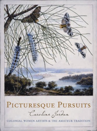 Sarah Russell Scott reviews ‘Picturesque Pursuits: Colonial women artists and the amateur tradition’ by Caroline Jordan