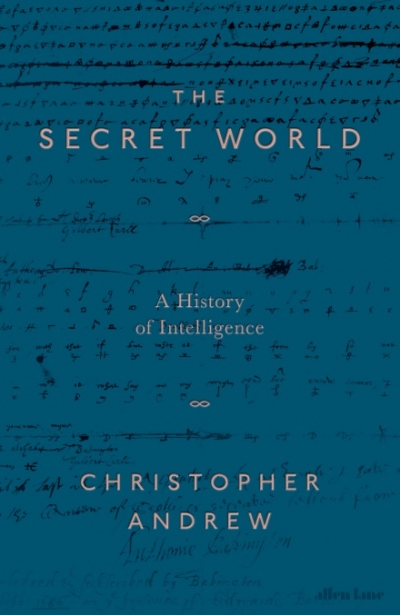 Kyle Wilson reviews &#039;The Secret World: A history of intelligence&#039; by Christopher Andrew