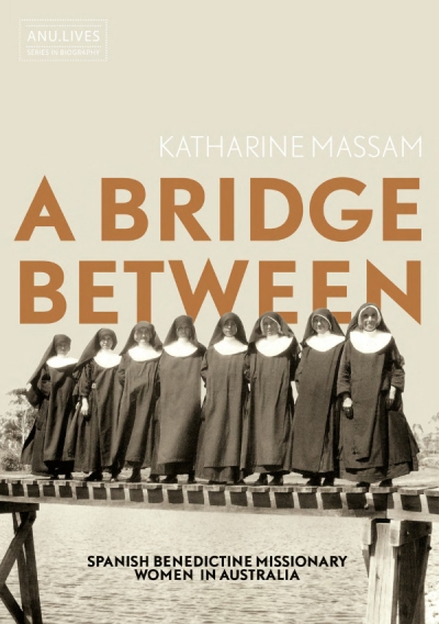 Meredith Lake reviews &#039;A Bridge Between: Spanish Benedictine missionary women in Australia&#039; by Katharine Massam