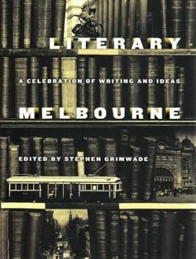 Kylie Mirmohamadi reviews &#039;Literary Melbourne: A Celebration of writing and ideas&#039; edited by Stephen Grimwade