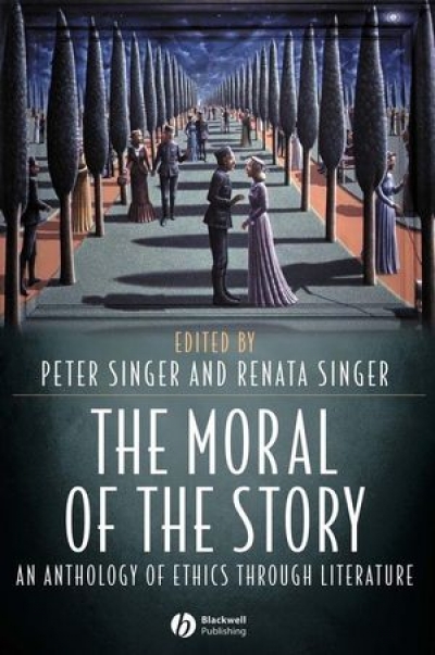 Richard Freadman reviews ‘The Moral of the Story: An anthology of ethics through literature’ edited by Peter Singer and Renata Singer