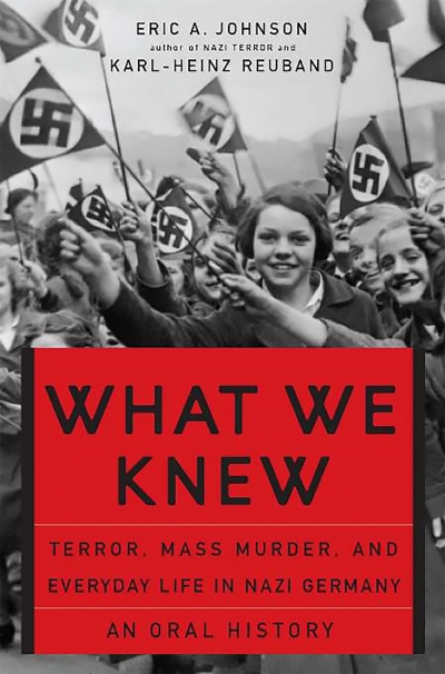 Andrea Goldsmith reviews ‘What We Knew: Terror, mass murder and everyday life in Nazi Germany’ by Eric Johnson and Karl Heinz Reuband