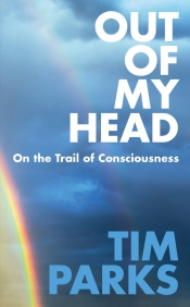 Nick Haslam reviews 'Out of My Head: On the trail of consciousness' by Tim Parks