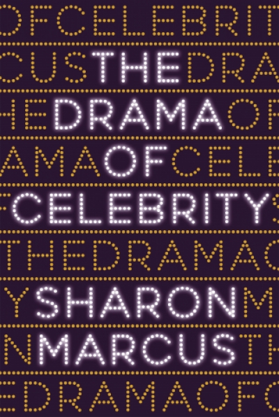 James Antoniou reviews &#039;The Drama of Celebrity&#039; by Sharon Marcus