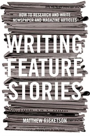 Joel Becker reviews ‘Writing Feature Stories: How to research and write newspaper and magazine articles’ by Matthew Ricketson