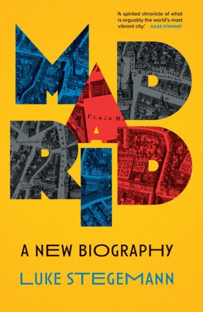 Abi Stephenson reviews ‘Madrid: A new biography’ by Luke Stegemann