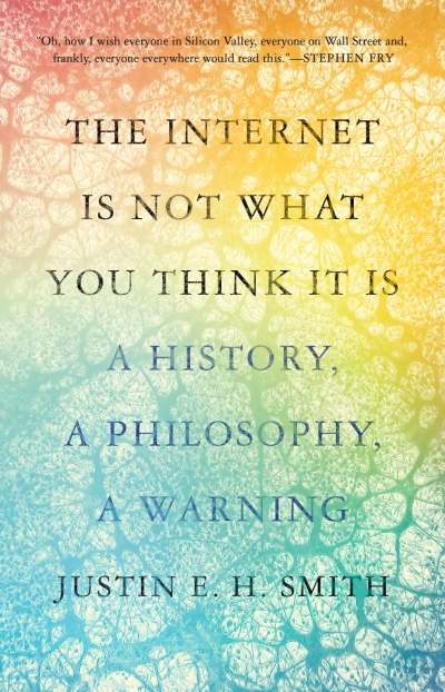Geordie Williamson reviews &#039;The Internet Is Not What You Think It Is: A history, a philosophy, a warning&#039; by Justin E.H. Smith