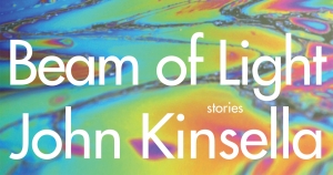 Maria Takolander reviews ‘Beam of Light: Stories’ by John Kinsella