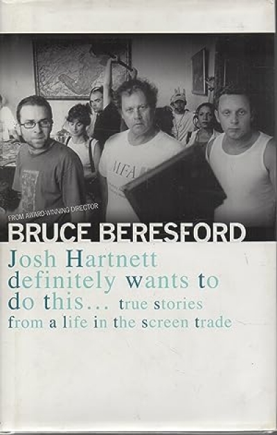 Peter Craven reviews ‘Josh Hartnett Definitely Wants to Do This: True stories from a life in the screen trade’ by Bruce Beresford