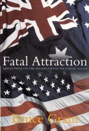 Jock Given reviews ‘Fatal Attraction: Reflections on the alliance with the United States’  by Bruce Grant and ‘How to Kill a Country: Australia’s devastating trade deal with the United States’ by Linda Weiss, Elizabeth Thurbon and John Mathews