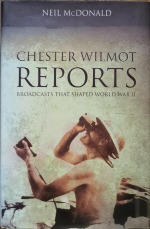 John Connor reviews ‘Chester Wilmot Reports: Broadcasts that shaped World War II’ by Neil McDonald