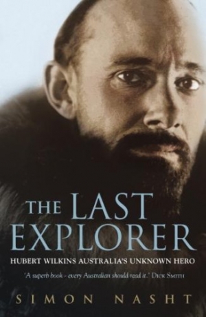 Paul de Serville reviews ‘The Last Explorer: Hubert Wilkins: Australia’s unknown hero’ by Simon Nasht