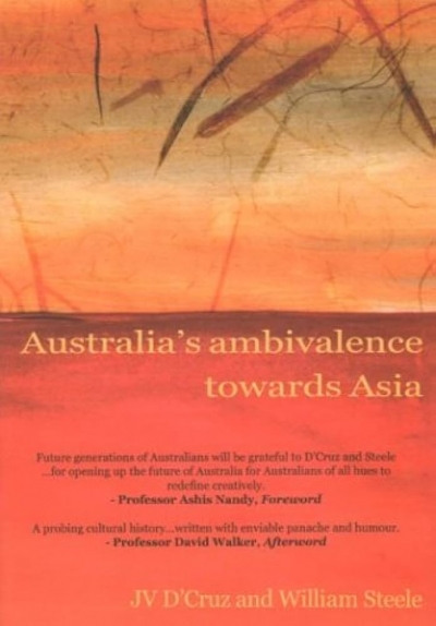 Hsu-Ming Teo reviews ‘Australia’s ambivalence towards Asia: Politics, neo/post-colonialism, and fact/fiction’ by J. V. D&#039;Cruz and William Steele